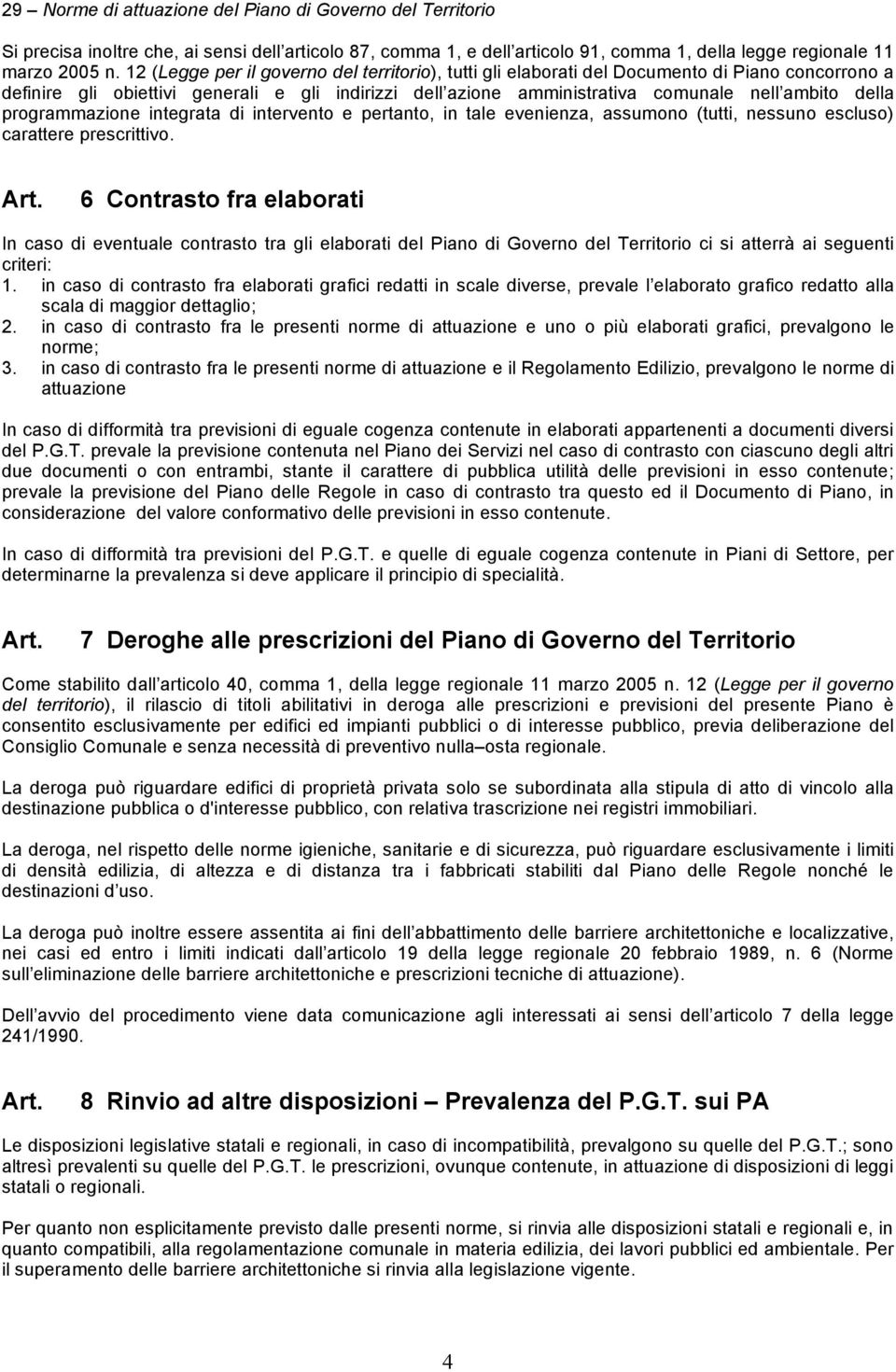 programmazione integrata di intervento e pertanto, in tale evenienza, assumono (tutti, nessuno escluso) carattere prescrittivo.