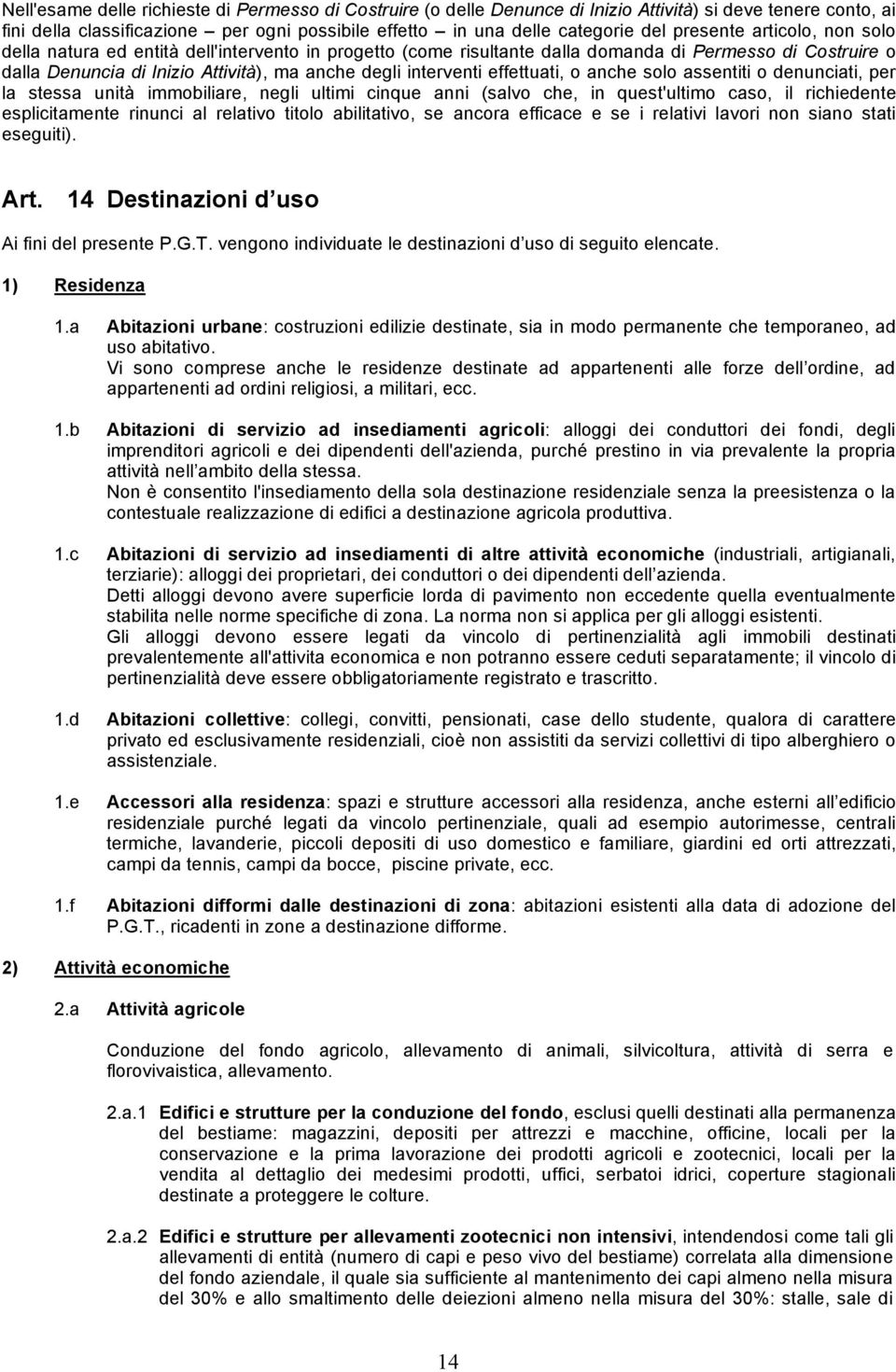 effettuati, o anche solo assentiti o denunciati, per la stessa unità immobiliare, negli ultimi cinque anni (salvo che, in quest'ultimo caso, il richiedente esplicitamente rinunci al relativo titolo