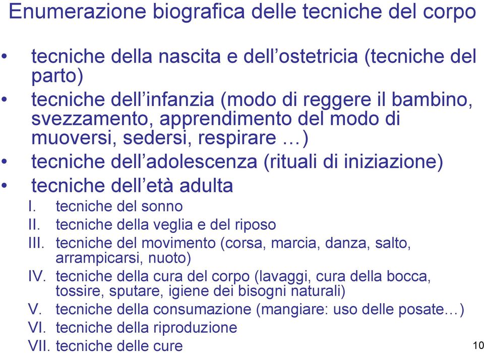 tecniche del sonno II. tecniche della veglia e del riposo III. tecniche del movimento (corsa, marcia, danza, salto, arrampicarsi, nuoto) IV.