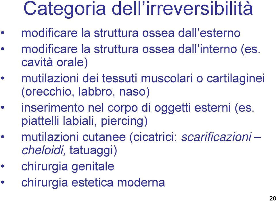 cavità orale) mutilazioni dei tessuti muscolari o cartilaginei (orecchio, labbro, naso) inserimento