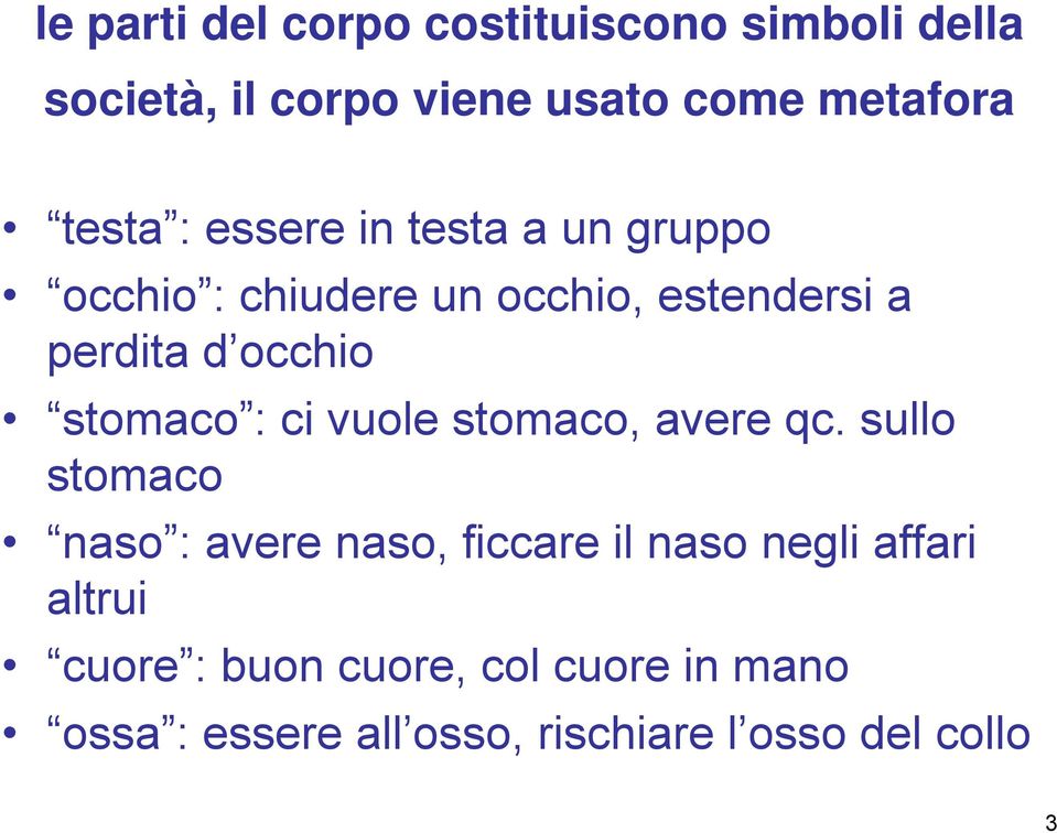 stomaco : ci vuole stomaco, avere qc.