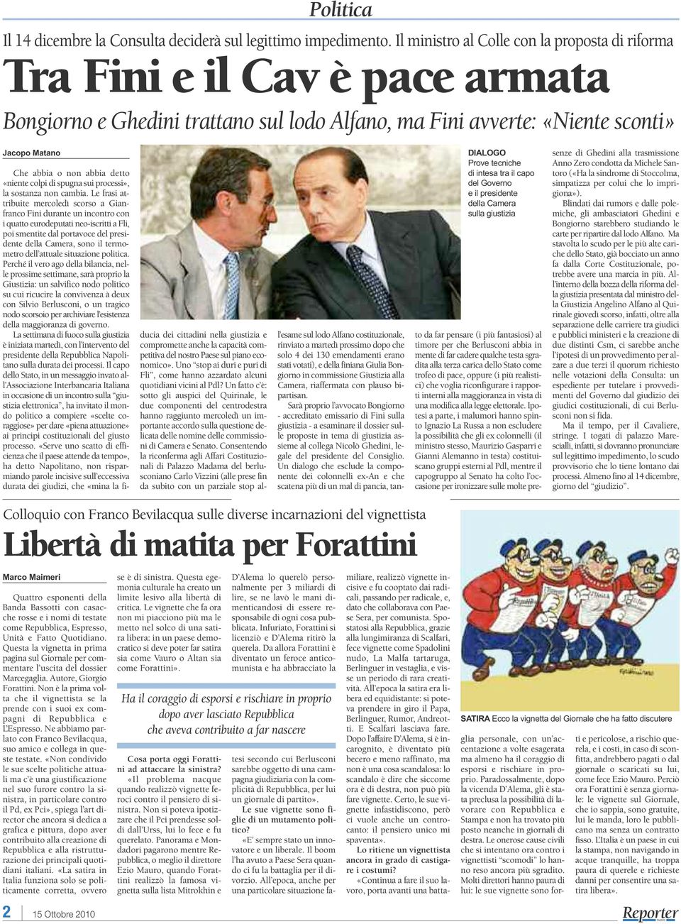 intesa tra il capo del Governo e il presidente della Camera sulla giustizia Che abbia o non abbia detto «niente colpi di spugna sui processi», la sostanza non cambia.