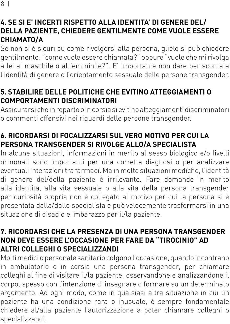 . E importante non dare per scontata l identità di genere o l orientamento sessuale delle persone transgender. 5.