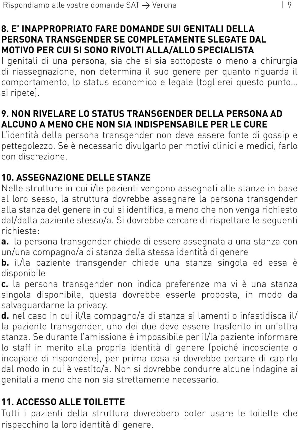 sottoposta o meno a chirurgia di riassegnazione, non determina il suo genere per quanto riguarda il comportamento, lo status economico e legale (toglierei questo punto si ripete). 9.