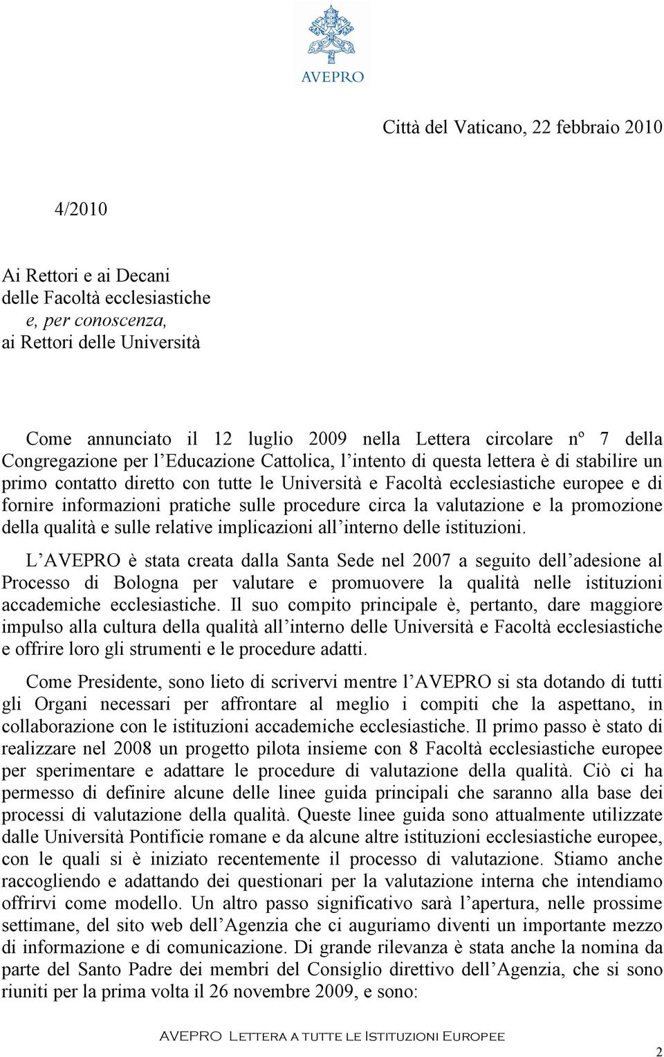 fornire informazioni pratiche sulle procedure circa la valutazione e la promozione della qualità e sulle relative implicazioni all interno delle istituzioni.