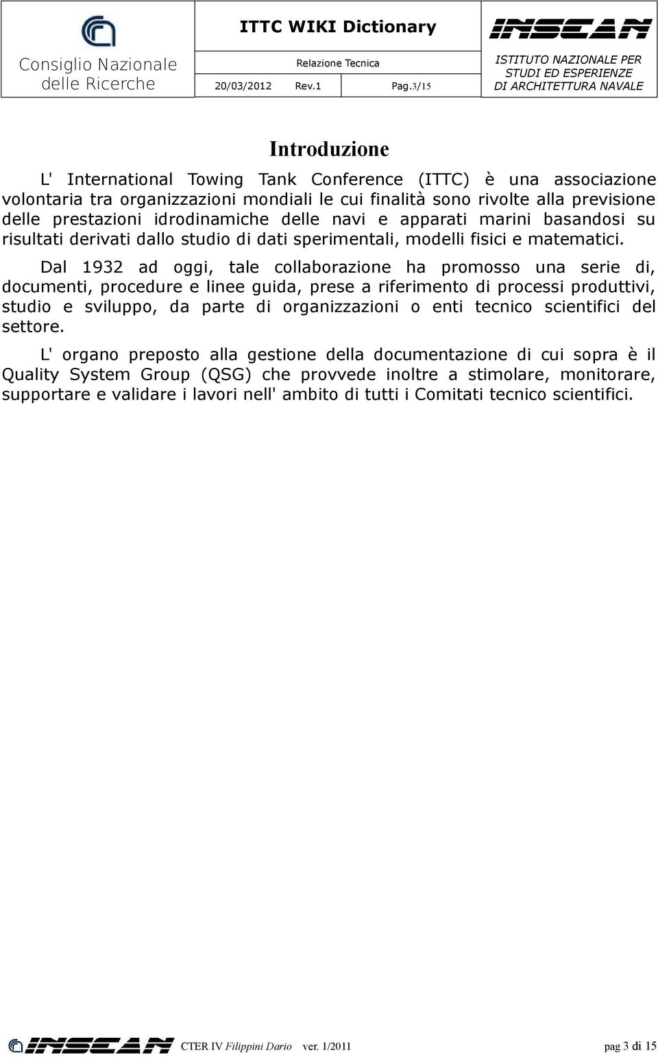 Dal 1932 ad oggi, tale collaborazione ha promosso una serie di, documenti, procedure e linee guida, prese a riferimento di processi produttivi, studio e sviluppo, da parte di organizzazioni o enti