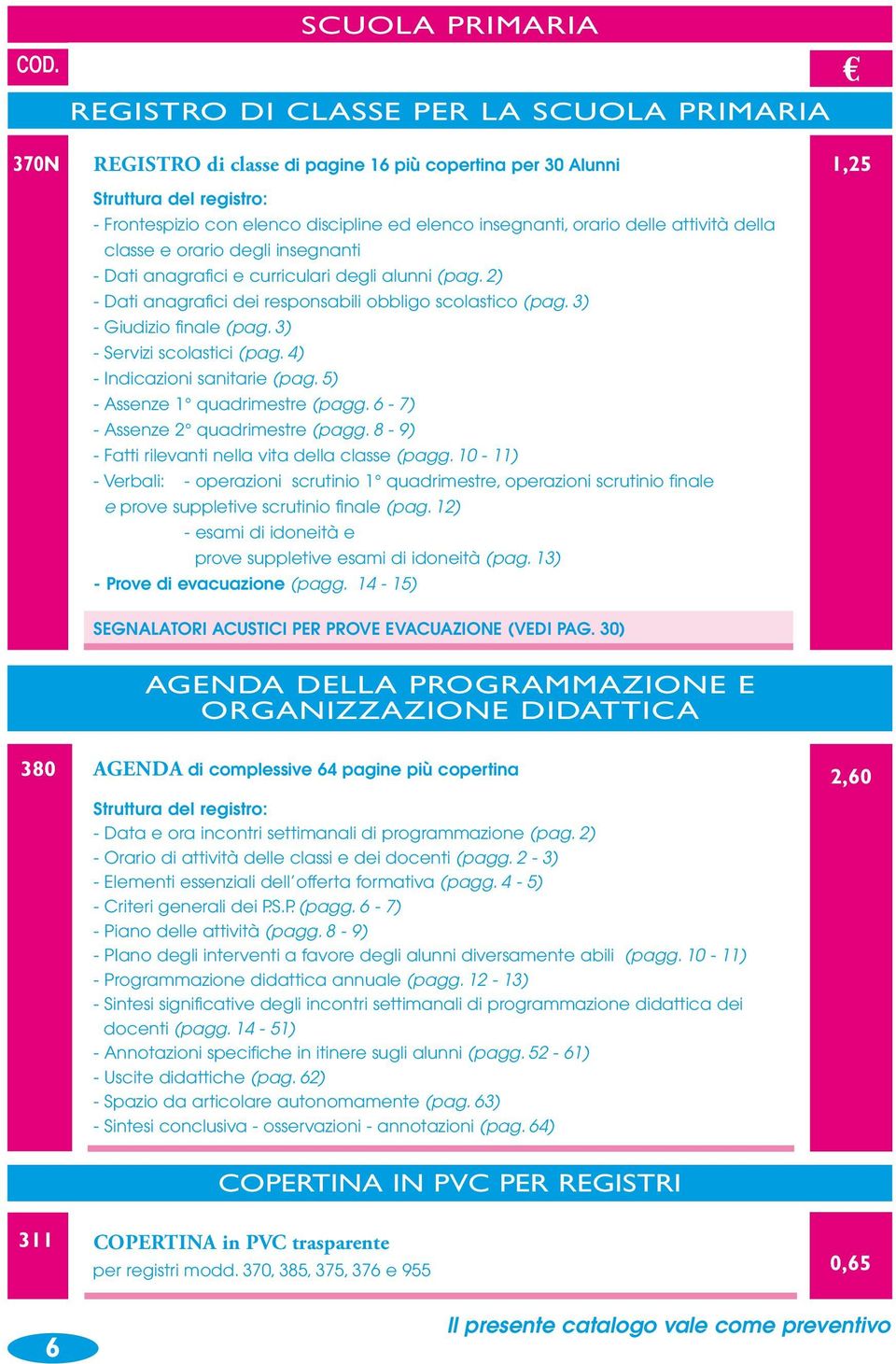 3) - Srvizi scolastici (pag. 4) - Indicazioni sanitari (pag. 5) - Assnz 1 quadrimstr (pagg. 6-7) - Assnz 2 quadrimstr (pagg. 8-9) - Fatti rilvanti nlla vita dlla class (pagg.