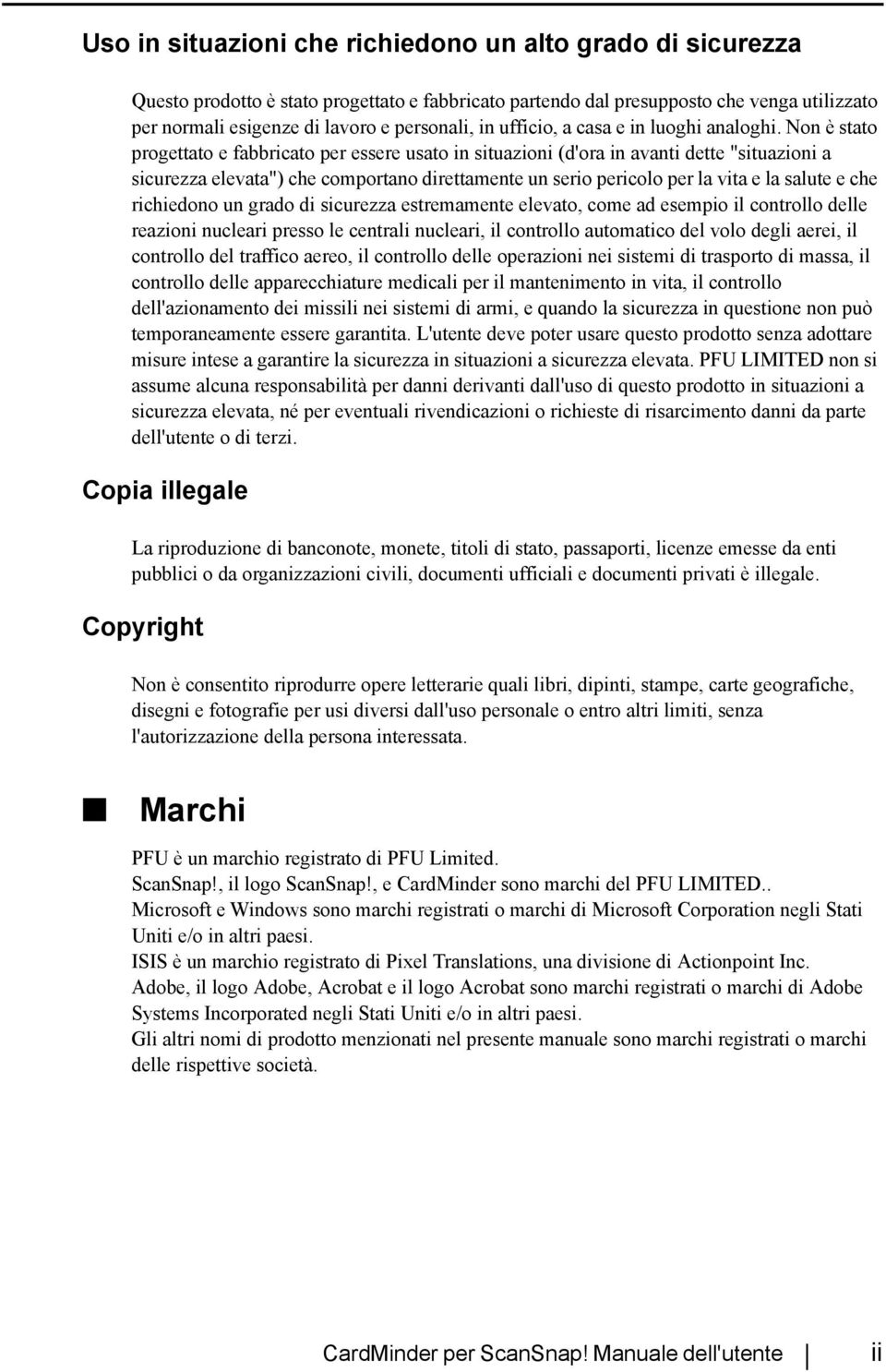 Non è stato progettato e fabbricato per essere usato in situazioni (d'ora in avanti dette "situazioni a sicurezza elevata") che comportano direttamente un serio pericolo per la vita e la salute e che