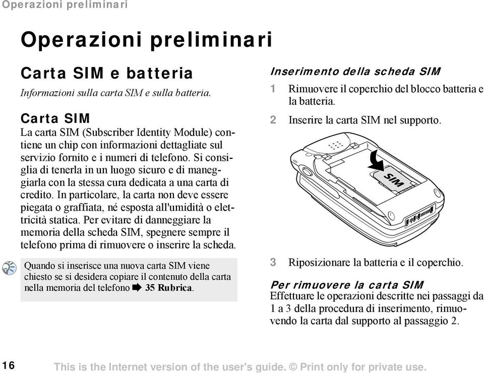 Si consiglia di tenerla in un luogo sicuro e di maneggiarla con la stessa cura dedicata a una carta di credito.