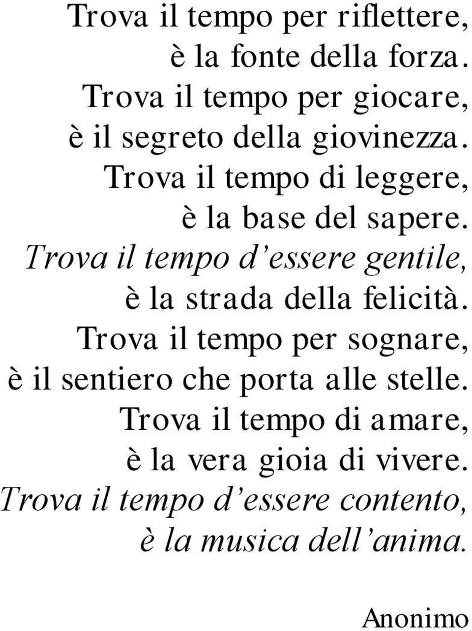 Trova il tempo di leggere, è la base del sapere.