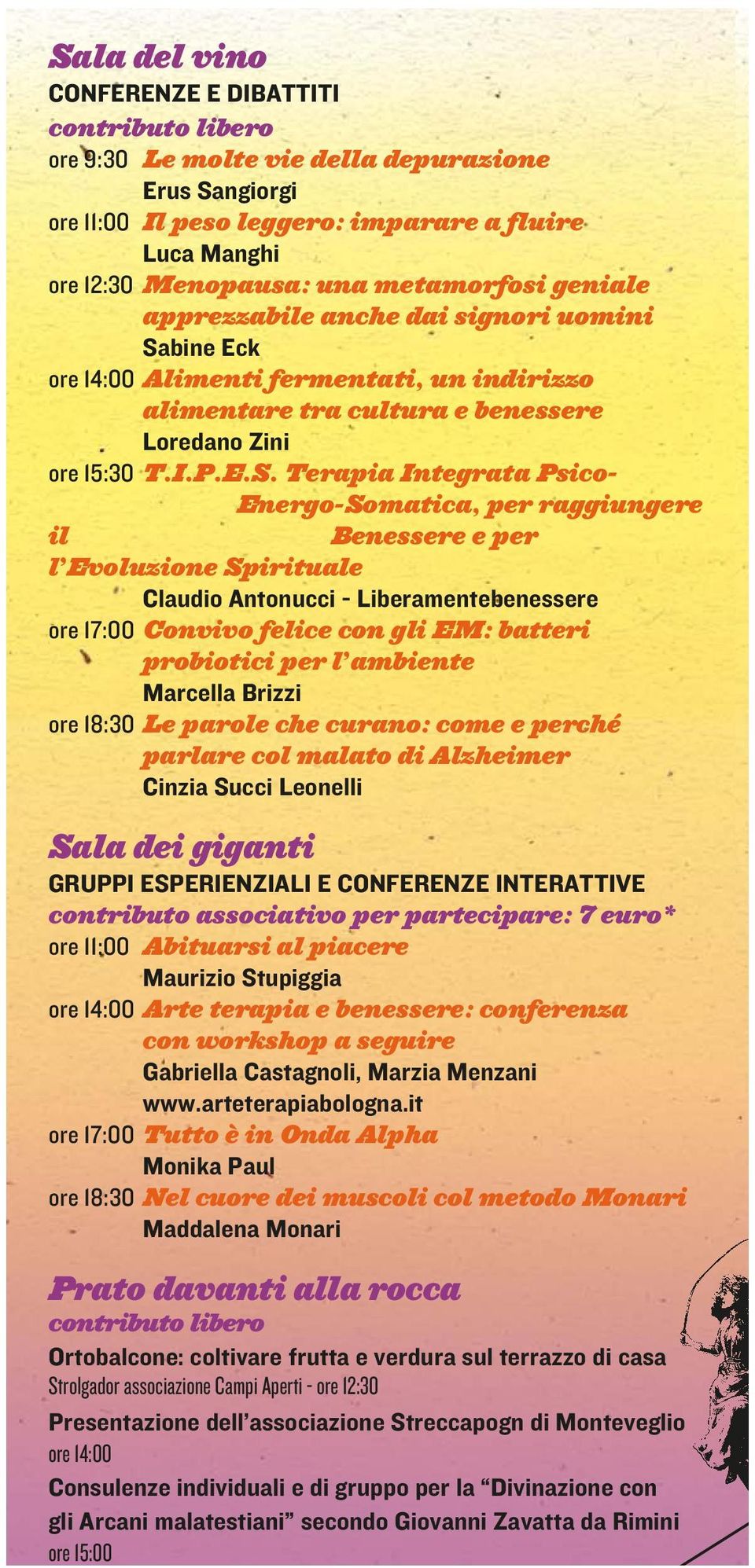 depurazione Erus Sangiorgi ore 11:00 Il peso leggero: imparare a fluire Luca Manghi ore 12:30 Menopausa: una metamorfosi geniale apprezzabile anche dai signori uomini Sabine Eck ore 14:00 Alimenti