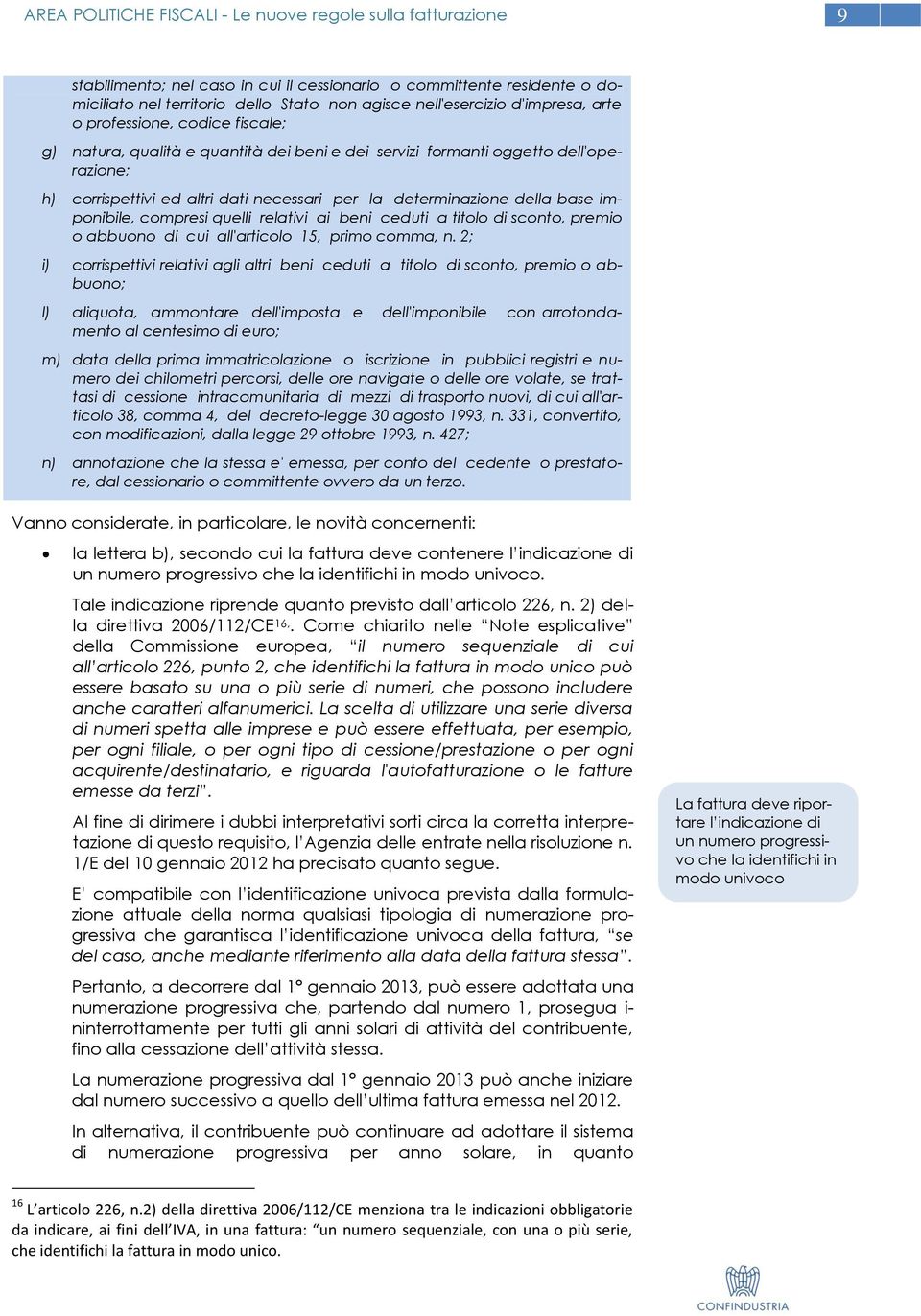 della base imponibile, compresi quelli relativi ai beni ceduti a titolo di sconto, premio o abbuono di cui all'articolo 15, primo comma, n.