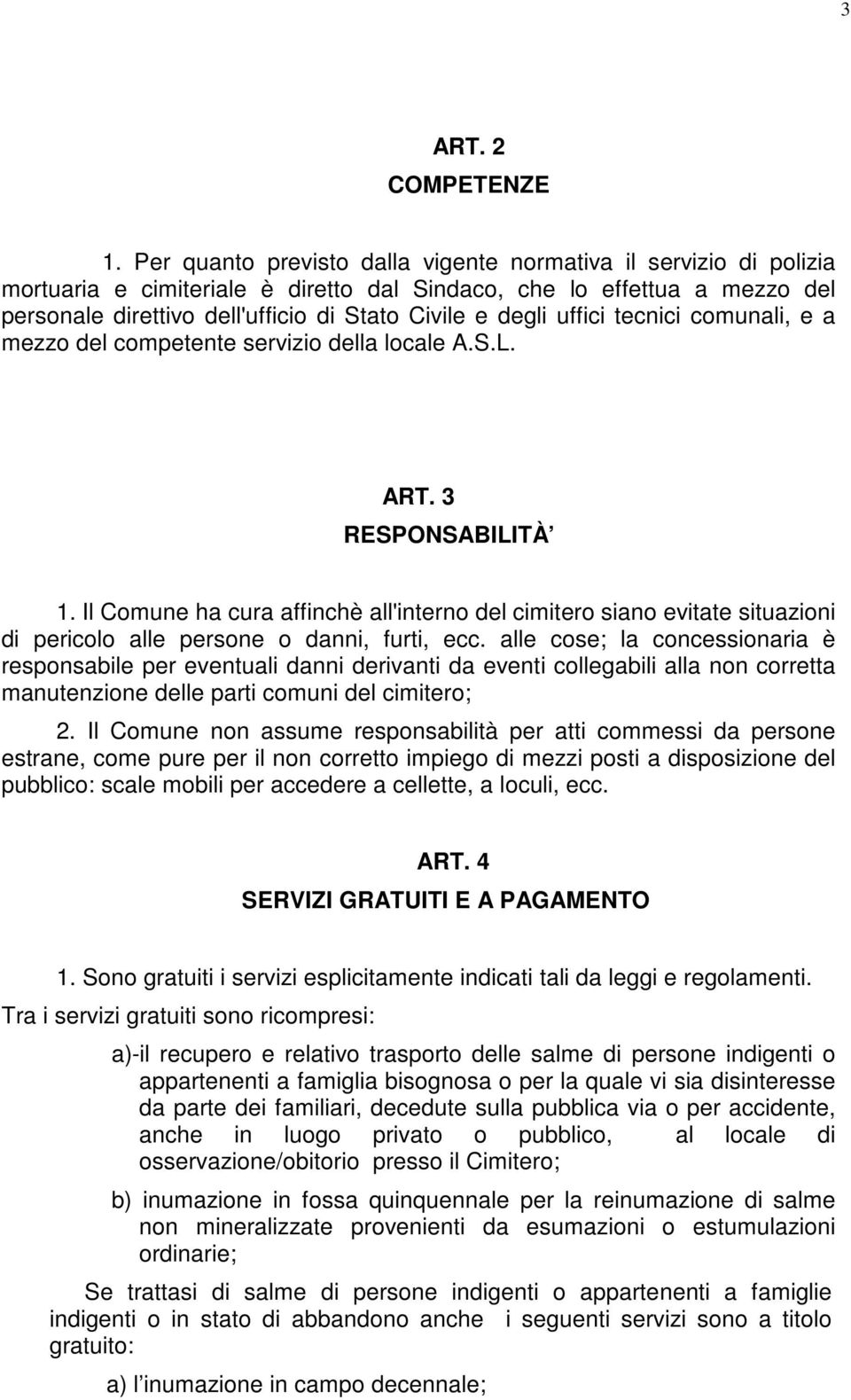 uffici tecnici comunali, e a mezzo del competente servizio della locale A.S.L. ART. 3 RESPONSABILITÀ 1.