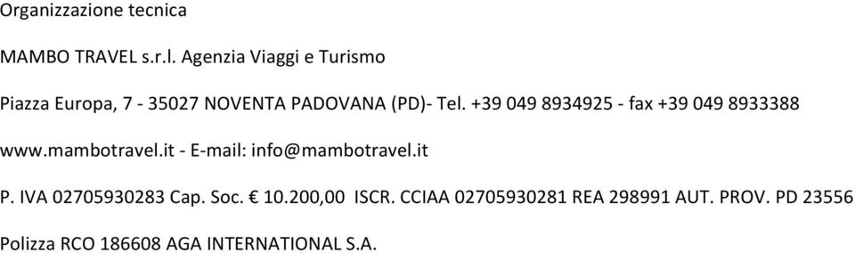 +39 049 8934925 - fax +39 049 8933388 www.mambotravel.it - E-mail: info@mambotravel.