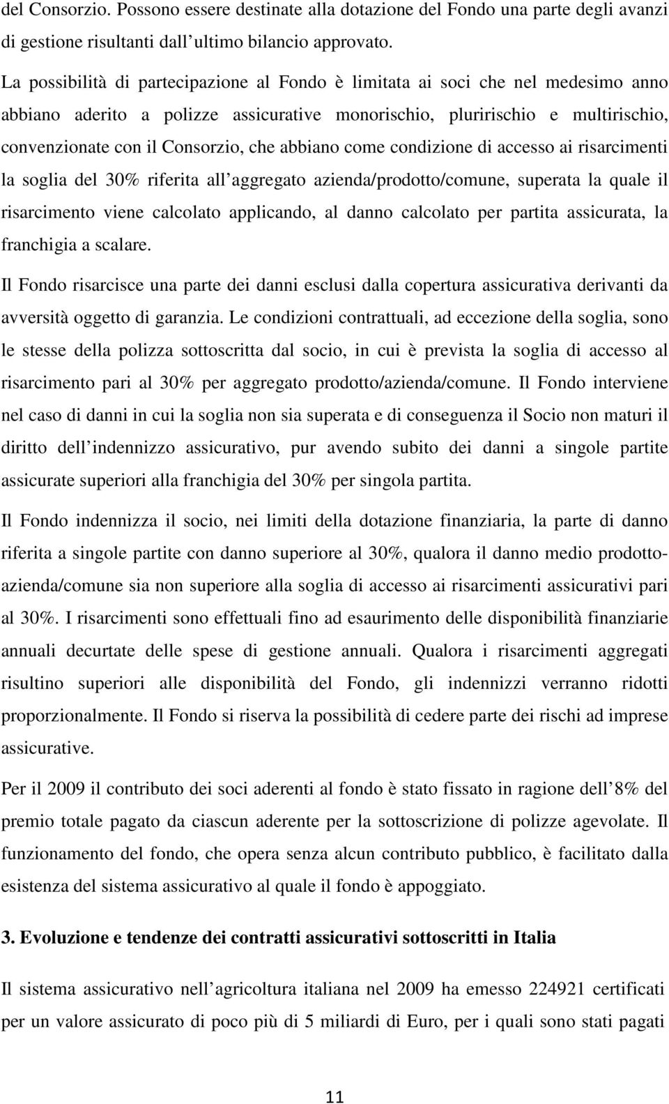 abbiano come condizione di accesso ai risarcimenti la soglia del 30% riferita all aggregato azienda/prodotto/comune, superata la quale il risarcimento viene calcolato applicando, al danno calcolato