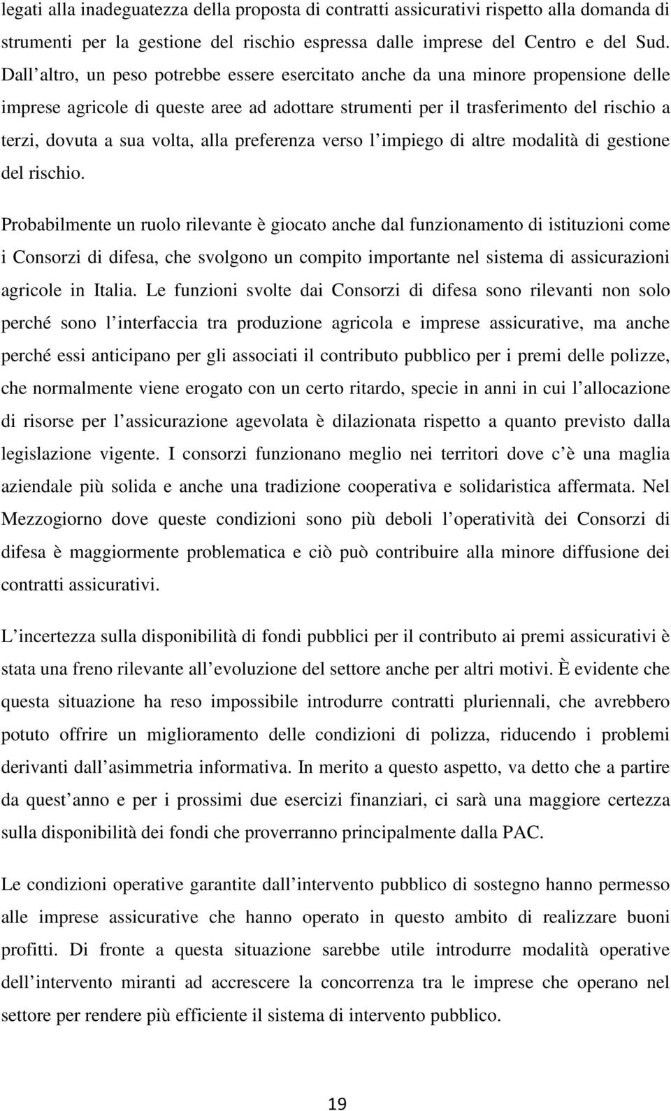 volta, alla preferenza verso l impiego di altre modalità di gestione del rischio.