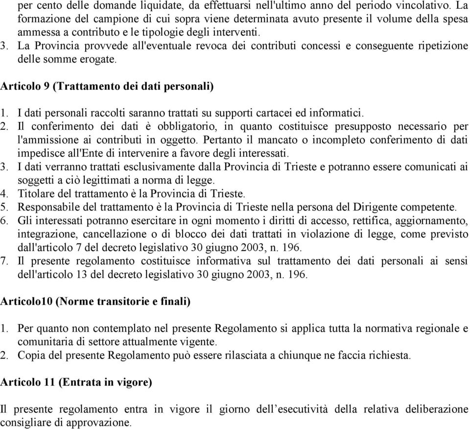 La Provincia provvede all'eventuale revoca dei contributi concessi e conseguente ripetizione delle somme erogate. Articolo 9 (Trattamento dei dati personali) 1.