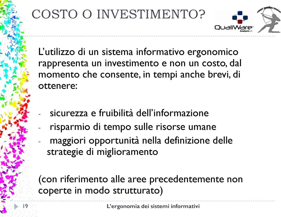 consente, in tempi anche brevi, di ottenere: - sicurezza e fruibilità dell informazione - risparmio di tempo