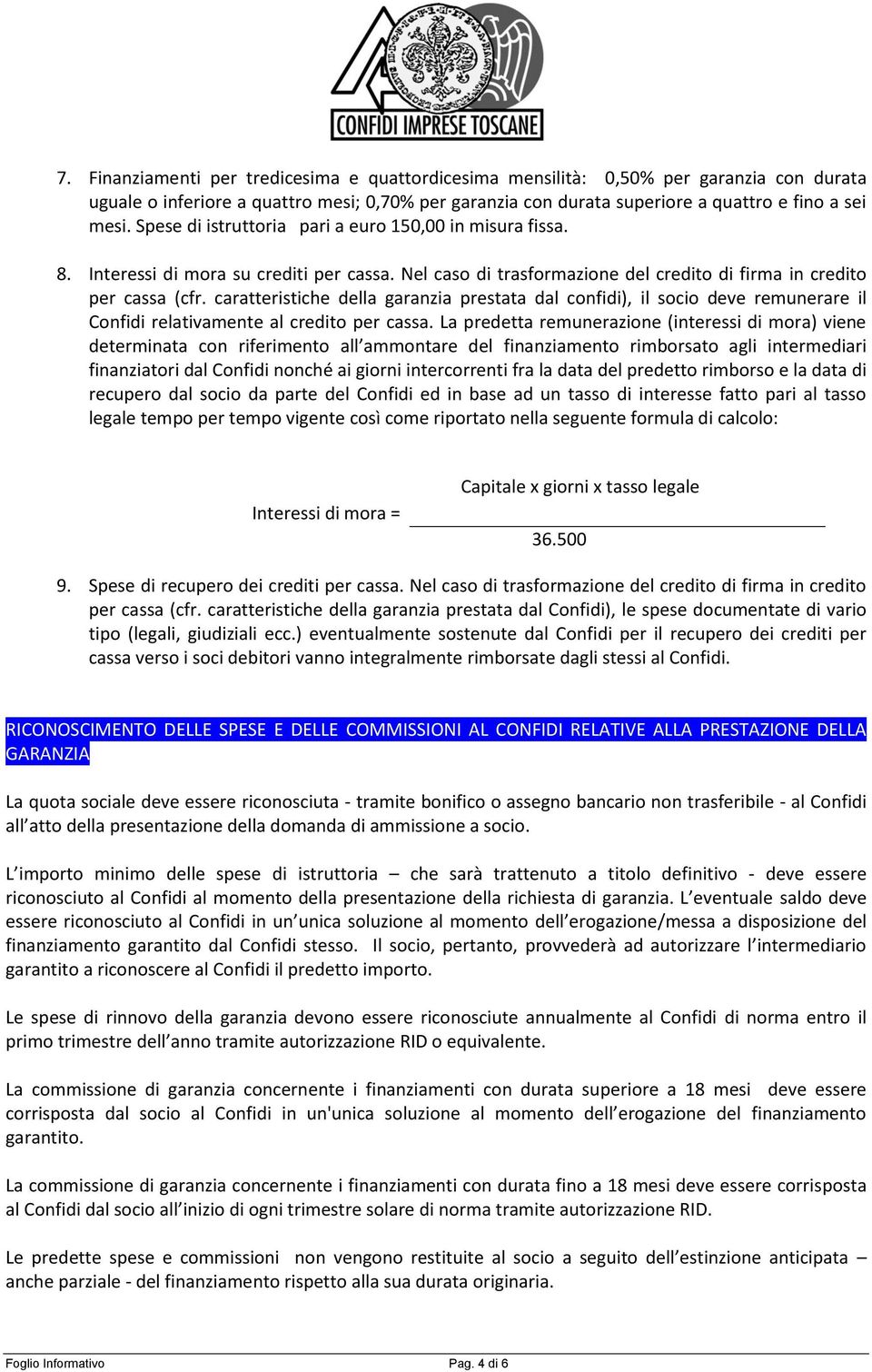 caratteristiche della garanzia prestata dal confidi), il socio deve remunerare il Confidi relativamente al credito per cassa.