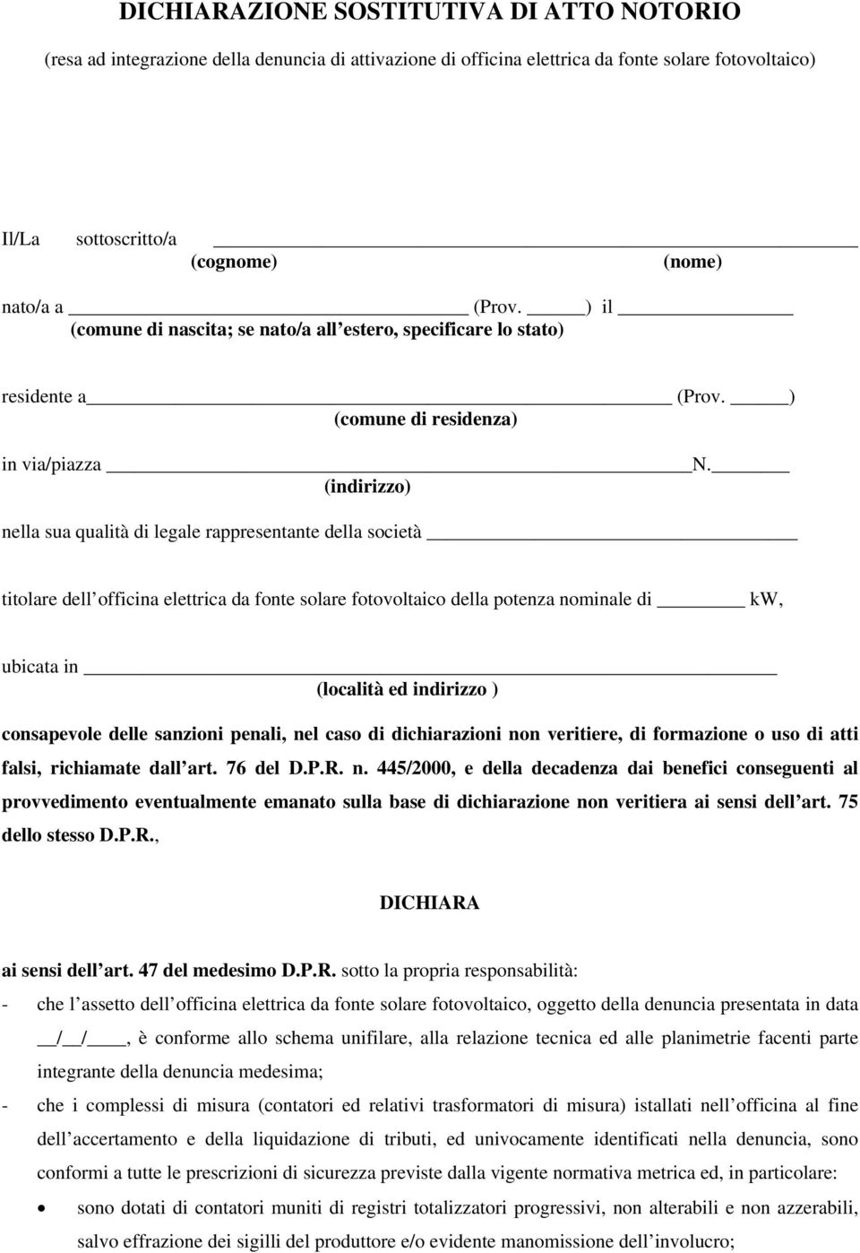 (indirizzo) nella sua qualità di legale rappresentante della società titolare dell officina elettrica da fonte solare fotovoltaico della potenza nominale di kw, ubicata in (località ed indirizzo )