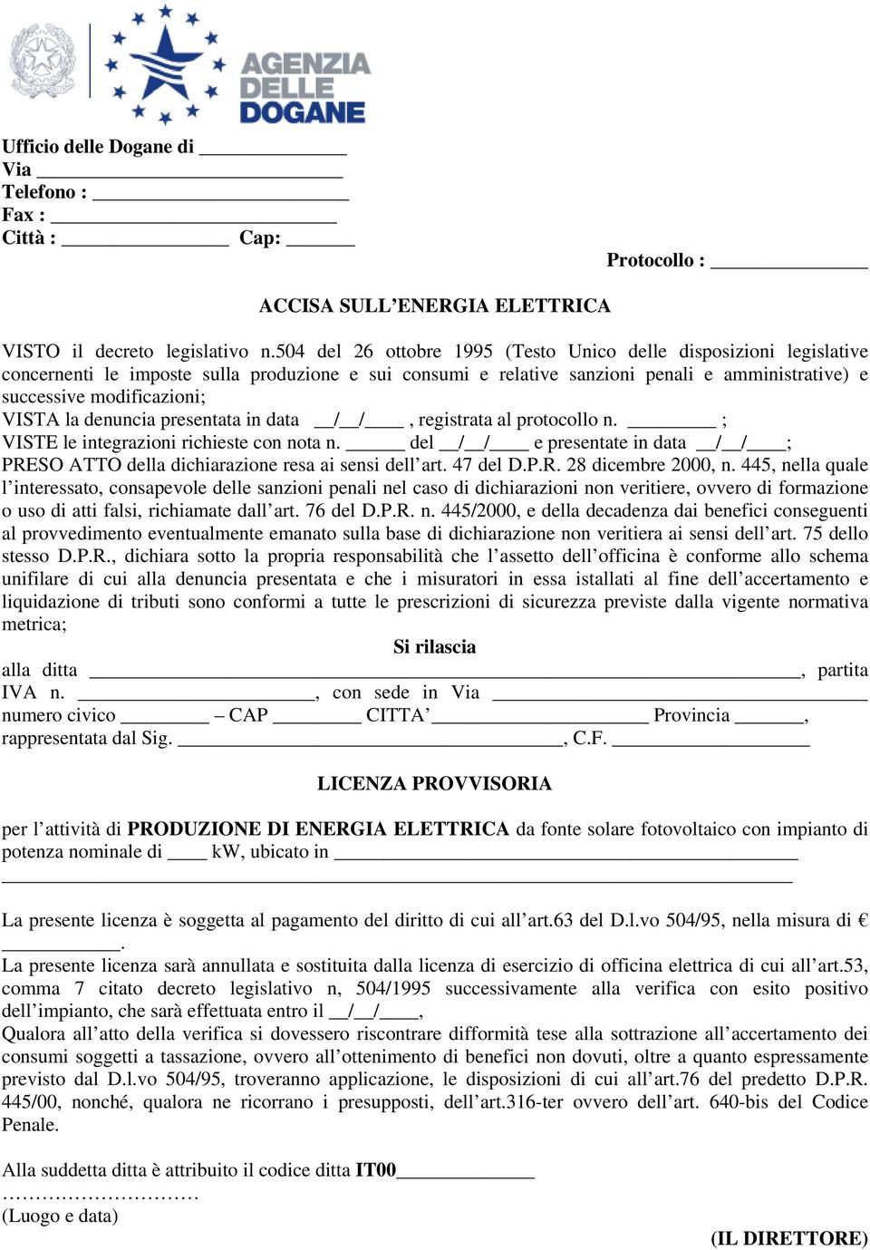 VISTA la denuncia presentata in data / /, registrata al protocollo n. ; VISTE le integrazioni richieste con nota n.