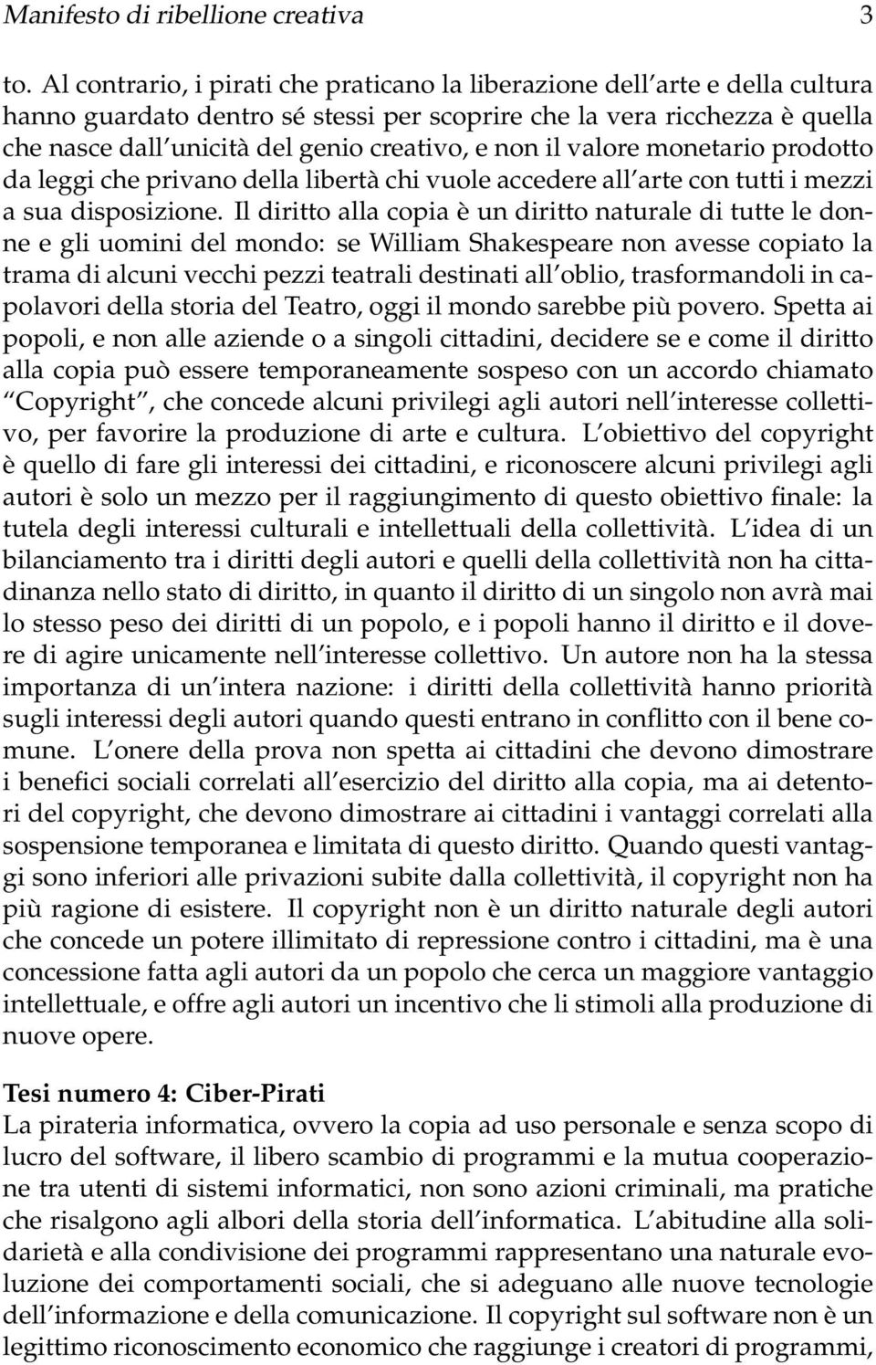 non il valore monetario prodotto da leggi che privano della libertà chi vuole accedere all arte con tutti i mezzi a sua disposizione.