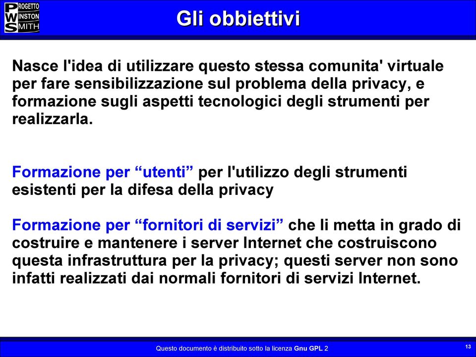 Formazione per utenti per l'utilizzo degli strumenti esistenti per la difesa della privacy Formazione per fornitori di servizi che li metta in grado