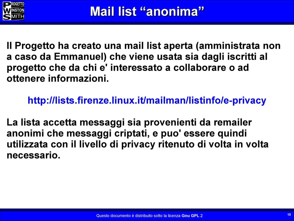 it/mailman/listinfo/e-privacy La lista accetta messaggi sia provenienti da remailer anonimi che messaggi criptati, e puo' essere