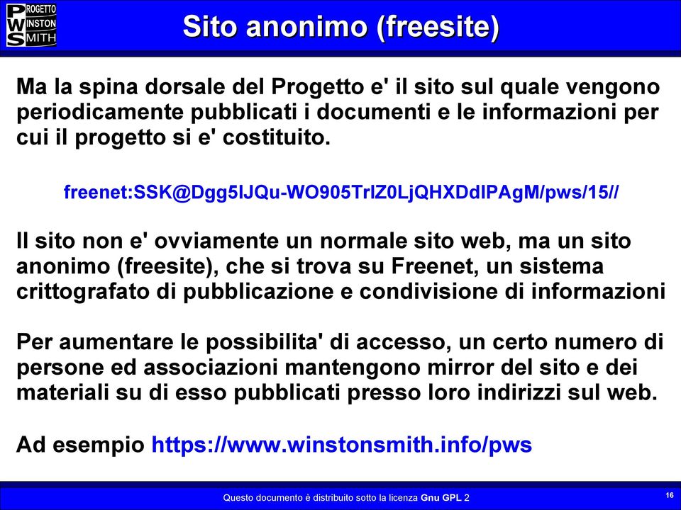 freenet:ssk@dgg5ljqu-wo905trlz0ljqhxddipagm/pws/15// Il sito non e' ovviamente un normale sito web, ma un sito anonimo (freesite), che si trova su Freenet, un sistema