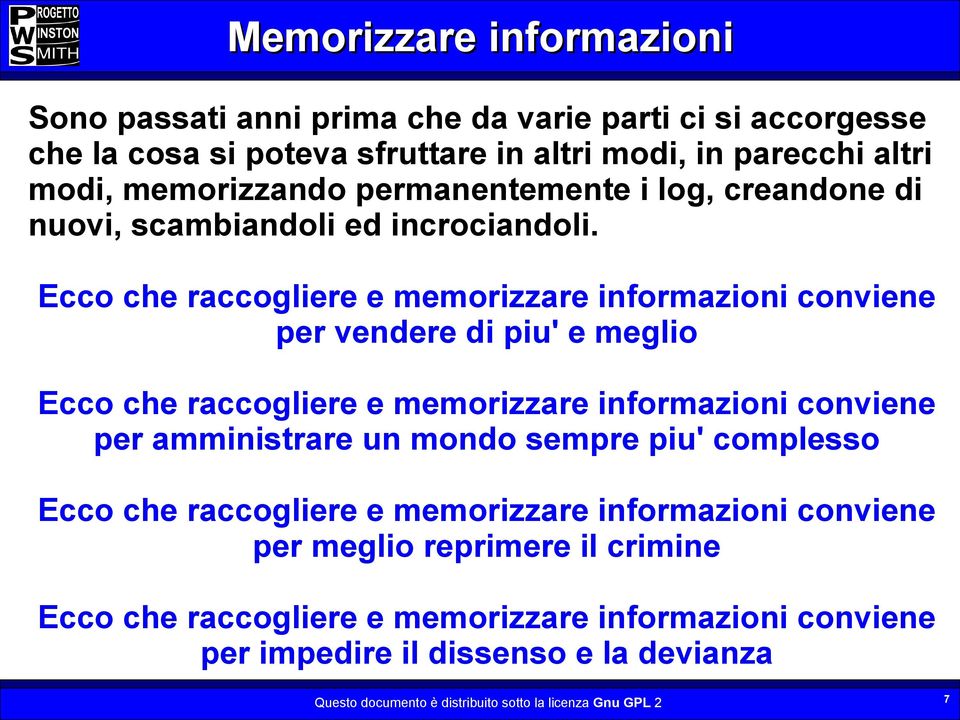 Ecco che raccogliere e memorizzare informazioni conviene per vendere di piu' e meglio Ecco che raccogliere e memorizzare informazioni conviene per amministrare un mondo