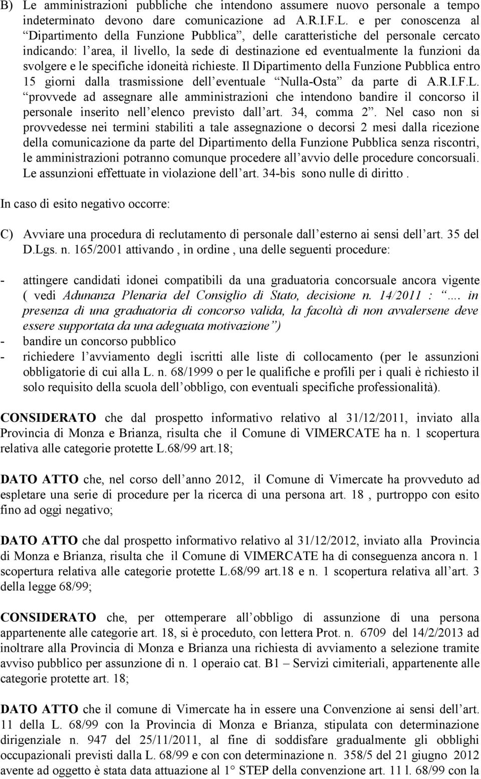 Il Dipartimento della Funzione Pubblica entro 15 giorni dalla trasmissione dell eventuale Nulla-Osta da parte di A.R.I.F.L.