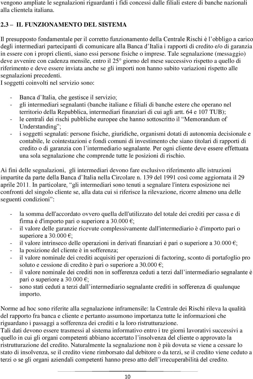 rapporti di credito e/o di garanzia in essere con i propri clienti, siano essi persone fisiche o imprese.