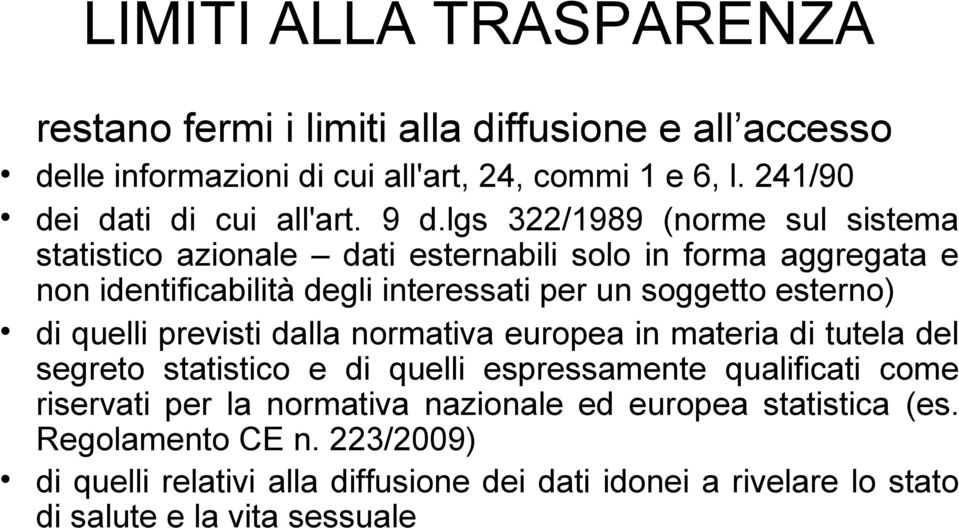 lgs 322/1989 (norme sul sistema statistico azionale dati esternabili solo in forma aggregata e non identificabilità degli interessati per un soggetto esterno) di