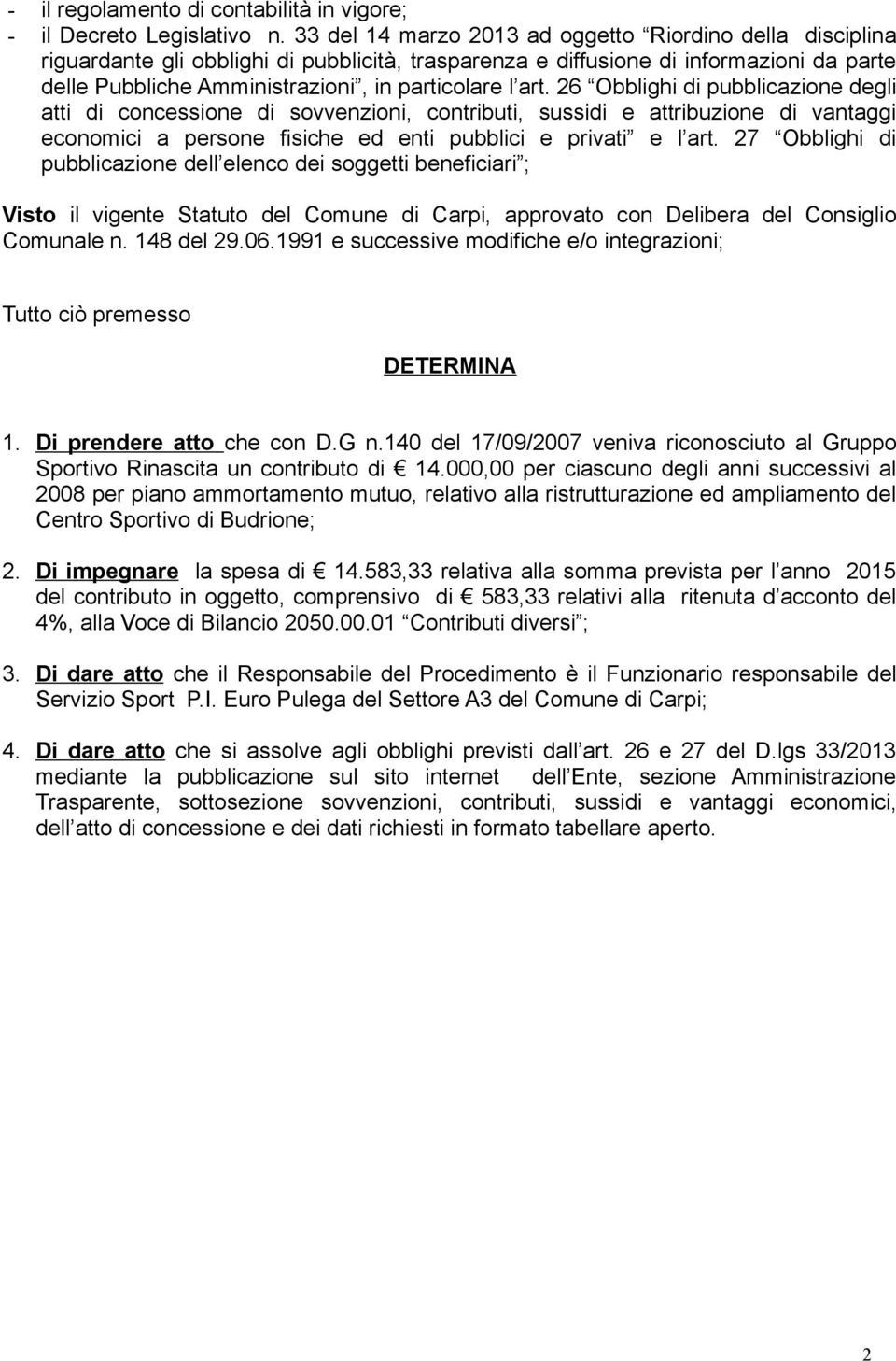 art. 26 Obblighi di pubblicazione degli atti di concessione di sovvenzioni, contributi, sussidi e attribuzione di vantaggi economici a persone fisiche ed enti pubblici e privati e l art.