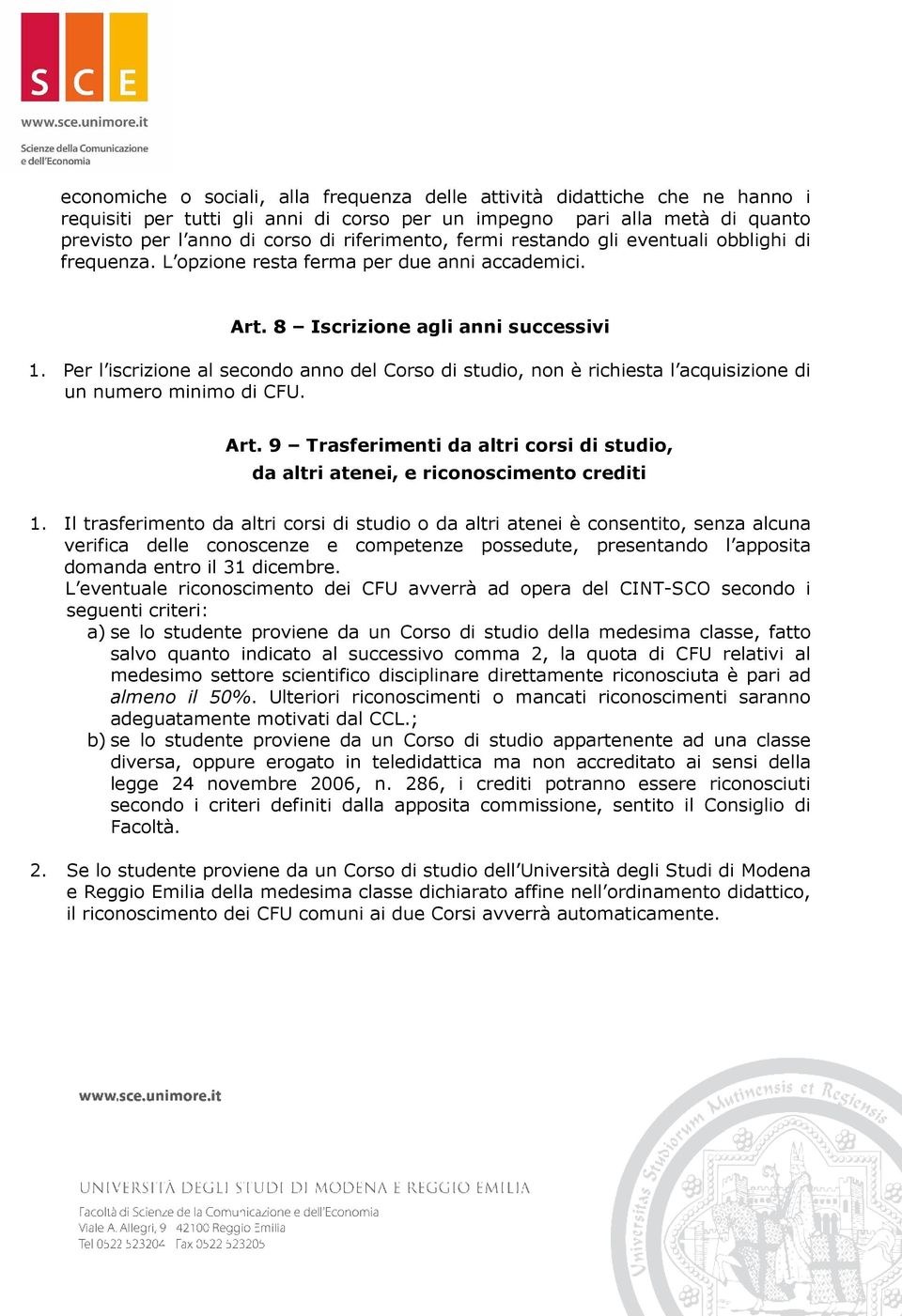 Per l iscrizione al secondo anno del Corso di studio, non è richiesta l acquisizione di un numero minimo di CFU. Art.