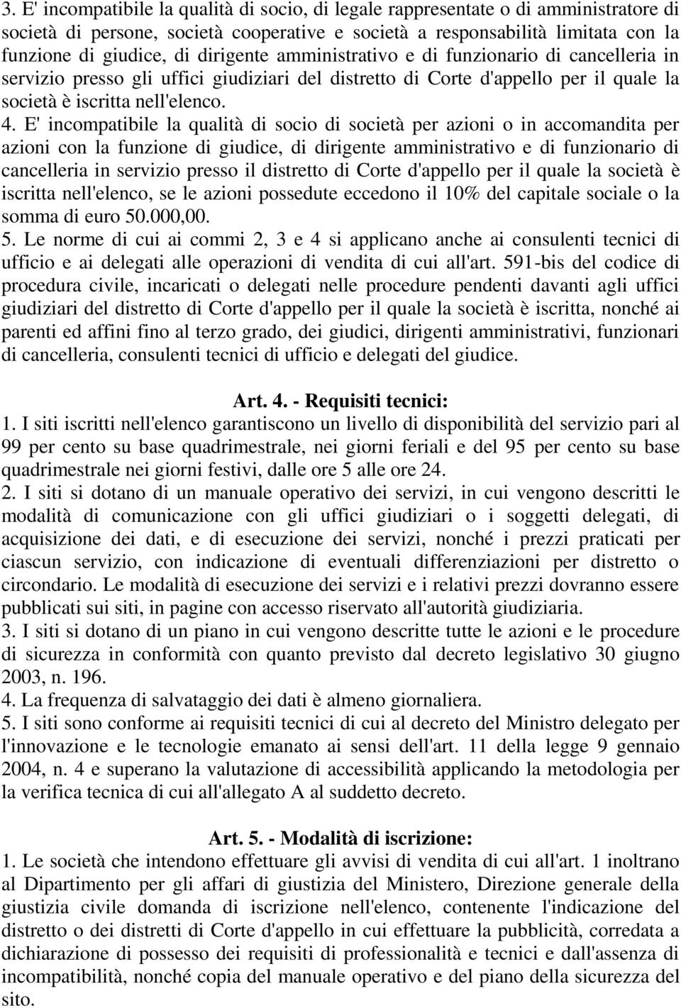 E' incompatibile la qualità di socio di società per azioni o in accomandita per azioni con la funzione di giudice, di dirigente amministrativo e di funzionario di cancelleria in servizio presso il