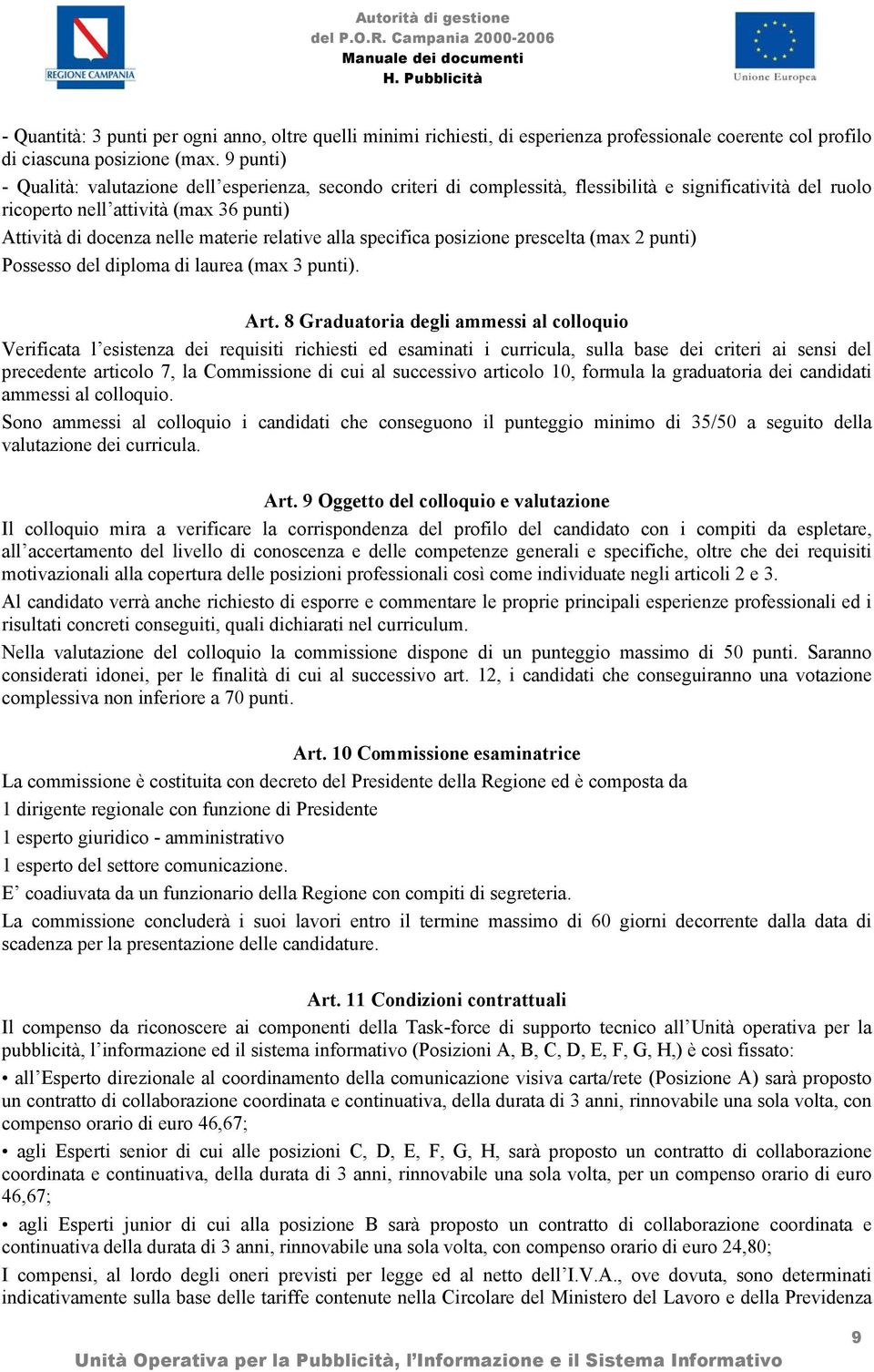 relative alla specifica posizione prescelta (max 2 punti) Possesso del diploma di laurea (max 3 punti). Art.