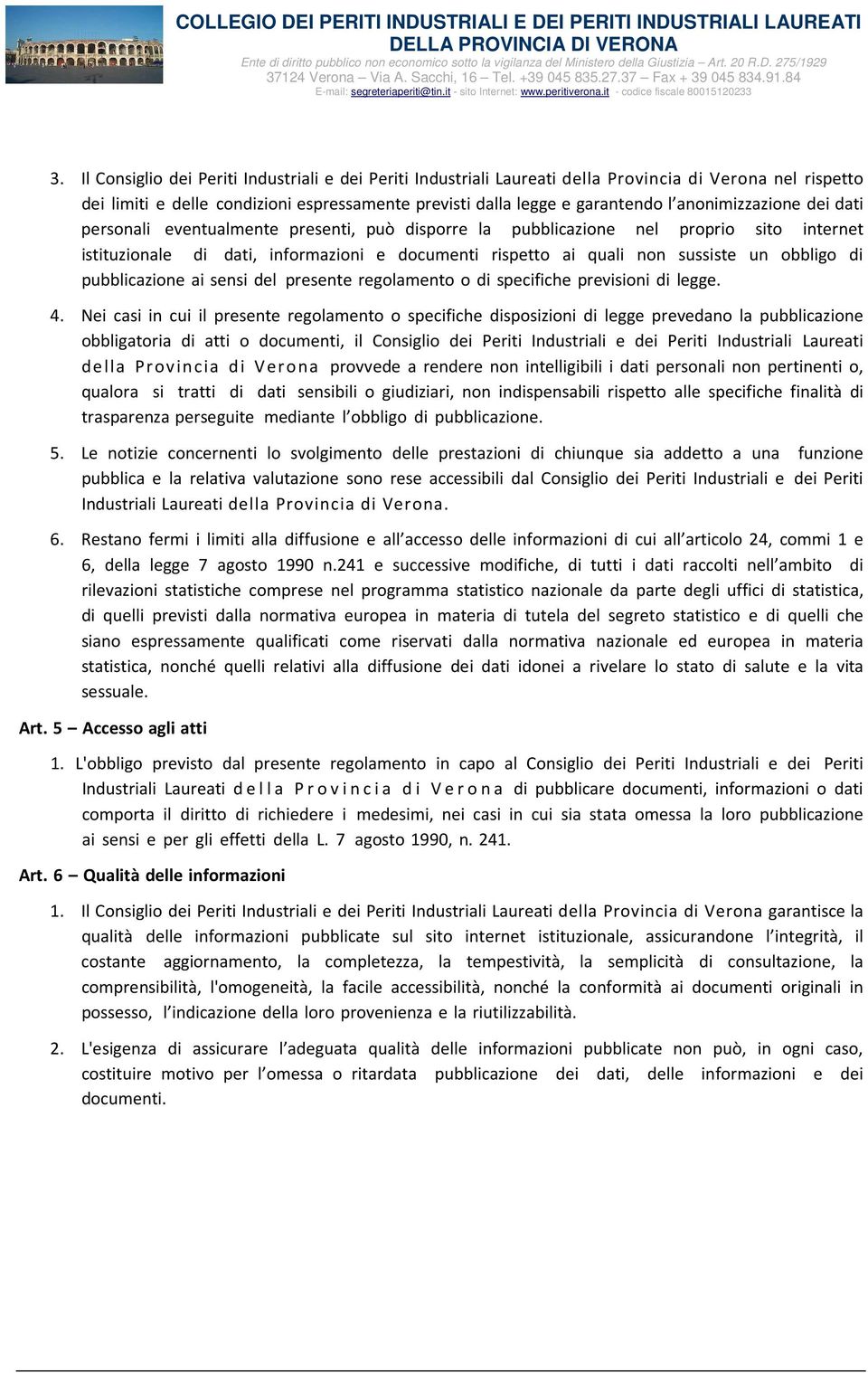 obbligo di pubblicazione ai sensi del presente regolamento o di specifiche previsioni di legge. 4.