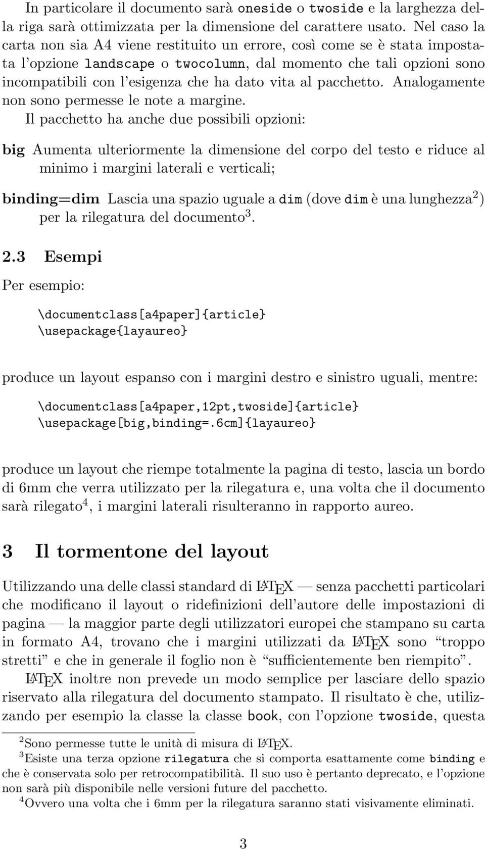 vita al pacchetto. Analogamente non sono permesse le note a margine.