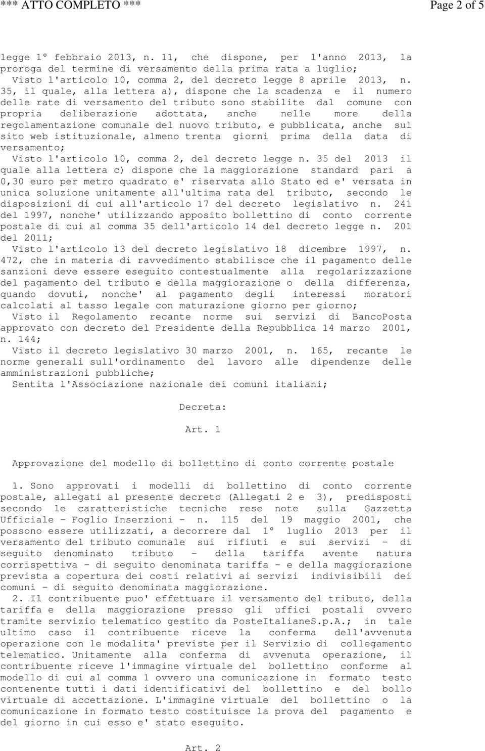 35, il quale, alla lettera a), dispone che la scadenza e il numero delle rate di versamento del tributo sono stabilite dal comune con propria deliberazione adottata, anche nelle more della