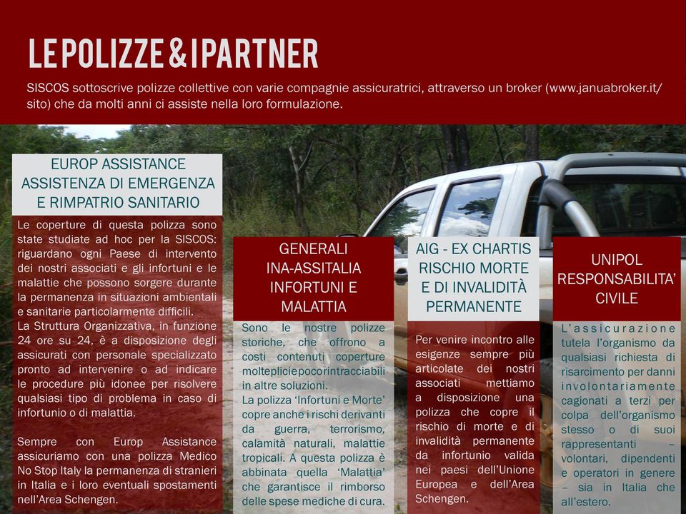 infortuni e le malattie che possono sorgere durante la permanenza in situazioni ambientali e sanitarie particolarmente difﬁcili.