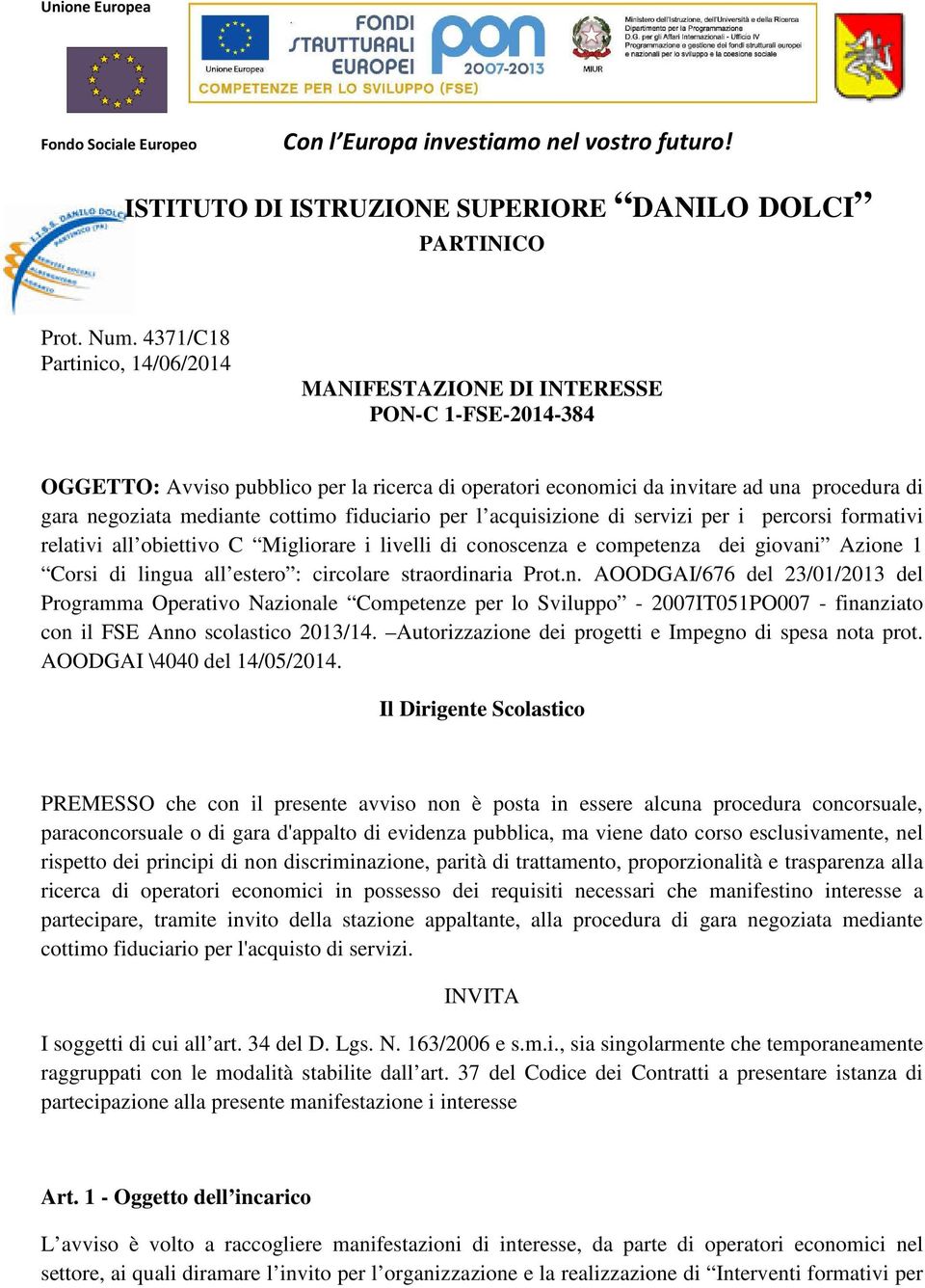 cottimo fiduciario per l acquisizione di servizi per i percorsi formativi relativi all obiettivo C Migliorare i livelli di conoscenza e competenza dei giovani Azione 1 Corsi di lingua all estero :