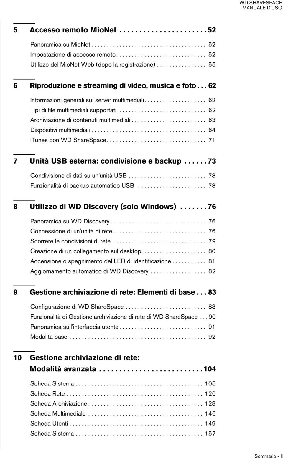 ........................... 62 Archiviazione di contenuti multimediali........................ 63 Dispositivi multimediali..................................... 64 itunes con WD ShareSpace.