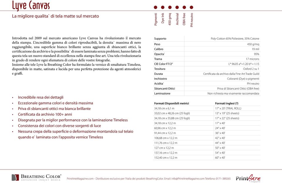 L incredibile gamma di colori riproducibili, la densita` massima di nero raggiungibile, una superficie bianco brillante senza aggiunta di sbiancanti ottici, la certificazione da archivio e la