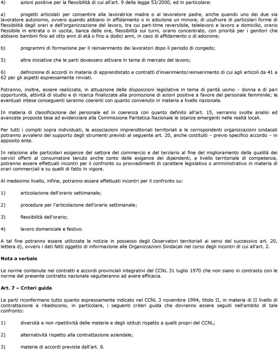 in affidamento o in adozione un minore, di usufruire di particolari forme di flessibilità degli orari e dell organizzazione del lavoro, tra cui part-time reversibile, telelavoro e lavoro a domicilio,