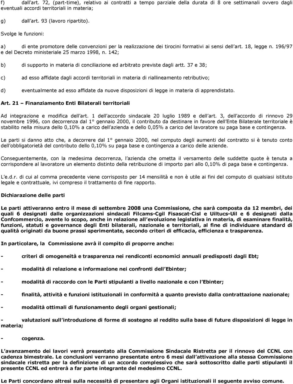 142; b) di supporto in materia di conciliazione ed arbitrato previste dagli artt.