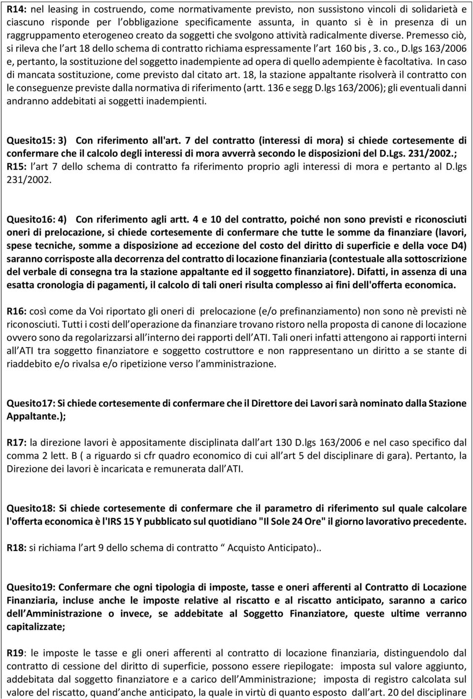 lgs 163/2006 e, pertanto, la sostituzione del soggetto inadempiente ad opera di quello adempiente è facoltativa. In caso di mancata sostituzione, come previsto dal citato art.