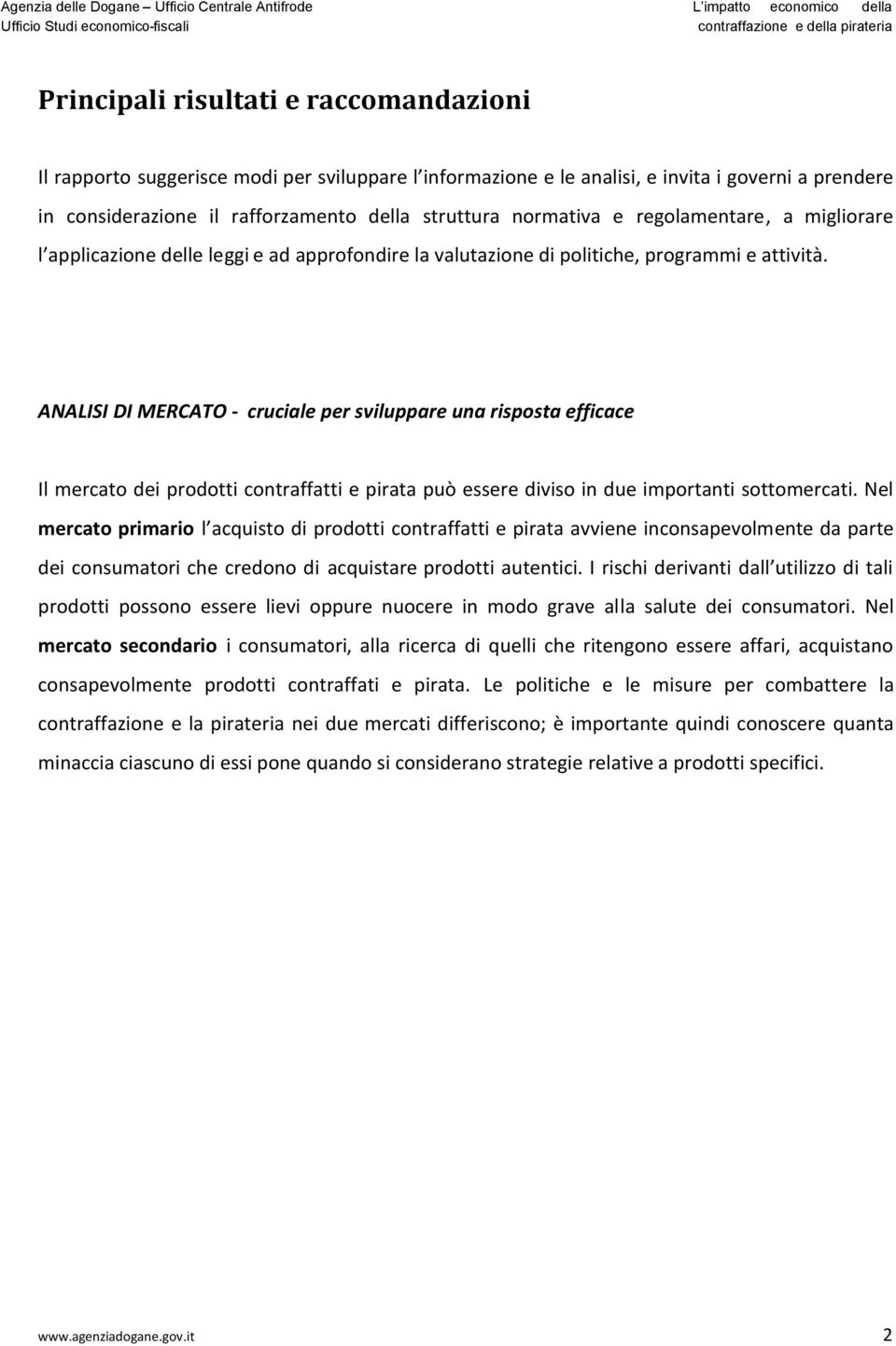 ANALISI DI MERCATO - cruciale per sviluppare una risposta efficace Il mercato dei prodotti contraffatti e pirata può essere diviso in due importanti sottomercati.