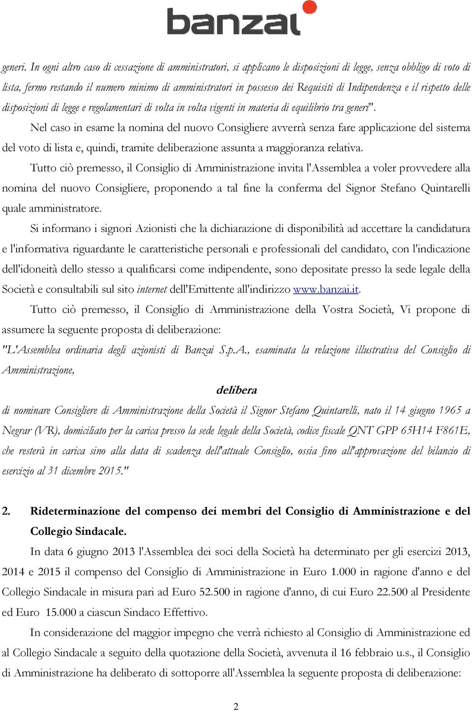 di Indipendenza e il rispetto delle disposizioni di legge e regolamentari di volta in volta vigenti in materia di equilibrio tra generi".