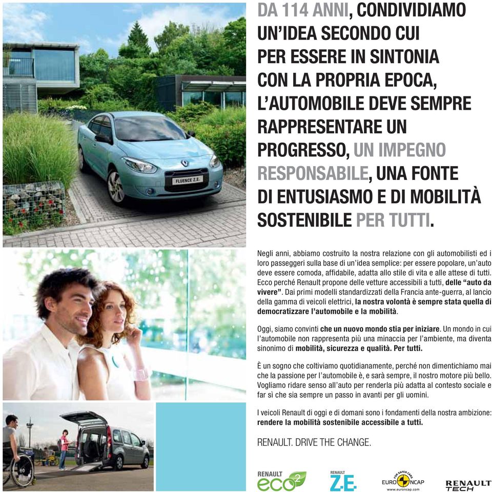 Negli anni, abbiamo costruito la nostra relazione con gli automobilisti ed i loro passeggeri sulla base di un idea semplice: per essere popolare, un auto deve essere comoda, affidabile, adatta allo